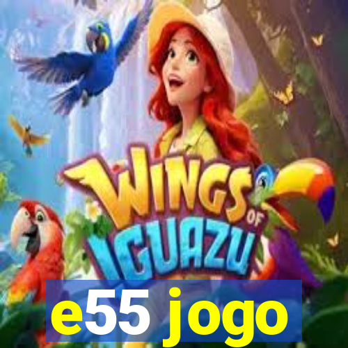 e55 jogo